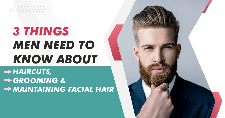 Things Men Need to Know About Male Grooming Things Men Need to Know About Male Grooming